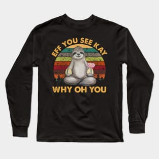 Vintage Sloth Eff You See Kay Why Oh You Sloth Yoga Long Sleeve T-Shirt